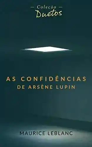 Livro: As Confidências de Arsène Lupin (Coleção Duetos)