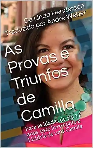 Livro: As Provas e Triunfos de Camilla: Para as idades de 9 a 12 anos, este livro conta a história de uma Camila