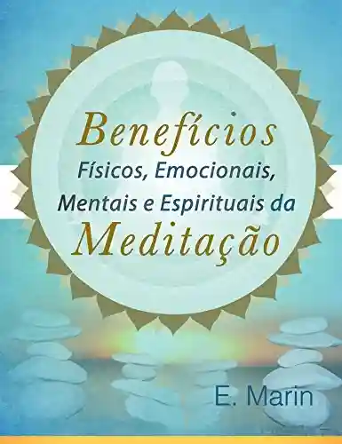 Livro: Benefícios Físicos, Emocionais, Mentais e Espirituais da Meditação