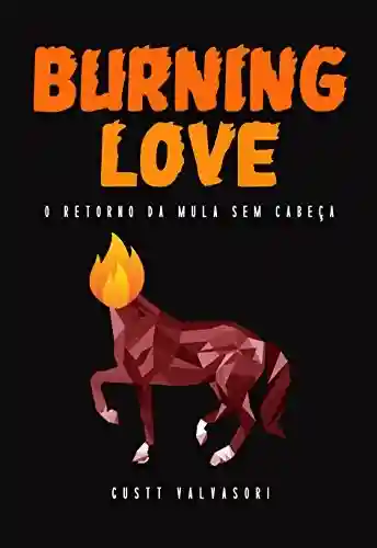 Livro: Burning Love – O Retorno da Mula sem Cabeça