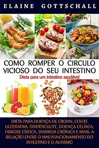 Livro: Como Romper o Círculo Vicioso do seu Intestino: Dieta para um Intestino Saudável