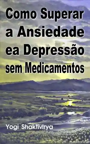 Livro: Como Superar a Ansiedade ea Depressão sem Medicamentos