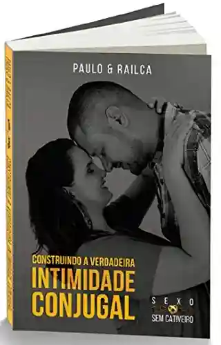Livro: Construindo a Verdadeira Intimidade Conjugal