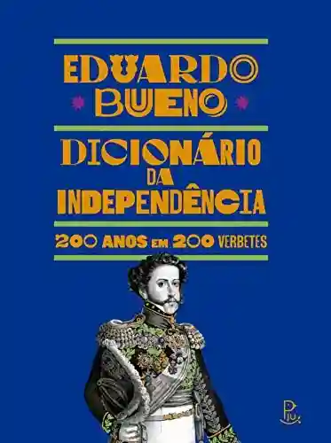 Livro: Dicionário da Independência: 200 anos em 200 verbetes