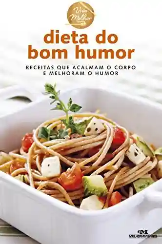 Livro: Dieta do Bom Humor: Receitas que acalmam o corpo e melhoram o humor (Viva Melhor)