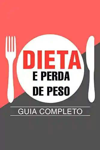 Livro: DIETA E PERDA DE PESO: Guia Completo para Emagrecer