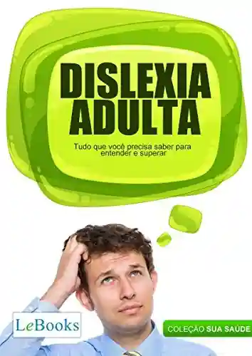 Livro: Dislexia adulta: Tudo que você precisa saber para entender e superar (Coleção Saúde)