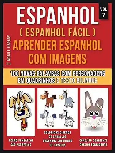Livro: Espanhol ( Espanhol Fácil ) Aprender Espanhol Com Imagens (Vol 7): Aprenda 100 novas palavras com imagens de personagens em quadrinhos e texto bilingue (Foreign Language Learning Guides)