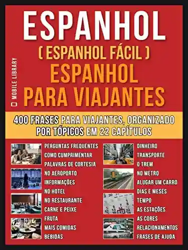 Livro: Espanhol ( Espanhol Fácil ) Espanhol Para Viajantes: Um livro espanhol português com o vocabulário essencial em espanhol – 400 frases para iniciantes em … (Foreign Language Learning Guides)