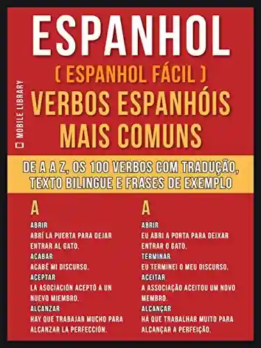 Livro: Espanhol ( Espanhol Fácil ) Verbos Espanhóis Mais Comuns: De A até Z, os 100 verbos com tradução, texto bilingue e frases de exemplo (Foreign Language Learning Guides)