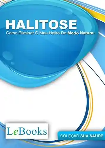 Livro: Halitose: Como eliminar o mau hálito de modo natural (Coleção Saúde)