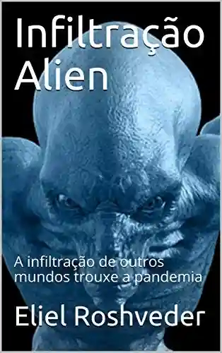 Livro: Infiltração Alien: A infiltração de outros mundos trouxe a pandemia