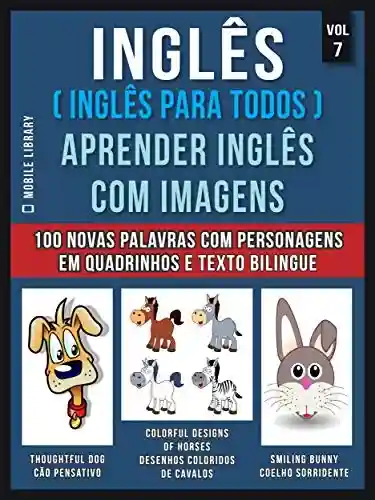 Livro: Inglês ( Inglês Para Todos ) Aprender Inglês Com Imagens (Vol 7) : Aprenda 100 novas palavras com imagens de personagens em quadrinhos e texto bilingue (Foreign Language Learning Guides)