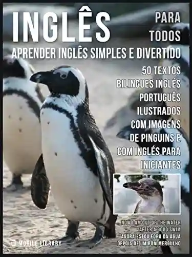 Livro: Inglês para todos – Aprender Inglês Simples e Divertido: 50 textos bilingues Inglés Português com imagens de Pinguins e com Inglés para iniciantes (Foreign Language Learning Guides)