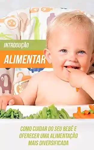 Livro: Introdução Alimentar: Como Cuidar do Seu Bebê e Oferecer Uma Alimentação Mais Diversificada