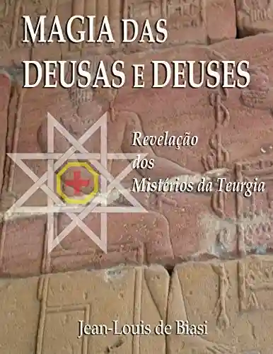Livro: MAGIA DAS DEUSAS E DEUSES: Revelação dos Mistérios da Teurgia