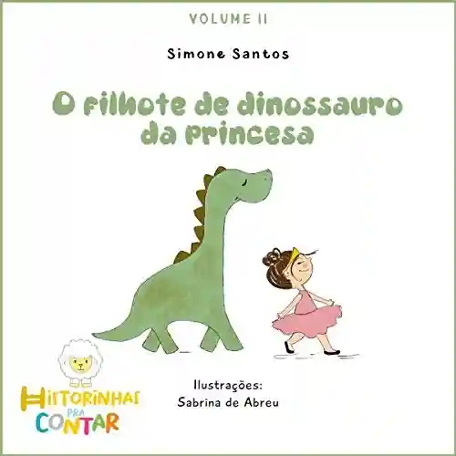 Livro: O filhote de dinossauro da princesa: Série A princesa e o Dino