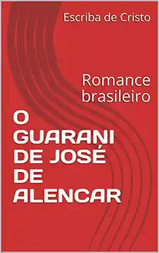 Livro: O GUARANI DE JOSÉ DE ALENCAR: Romance brasileiro