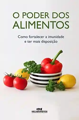 Livro: O Poder dos Alimentos: Como fortalecer a imunidade e ter mais disposição