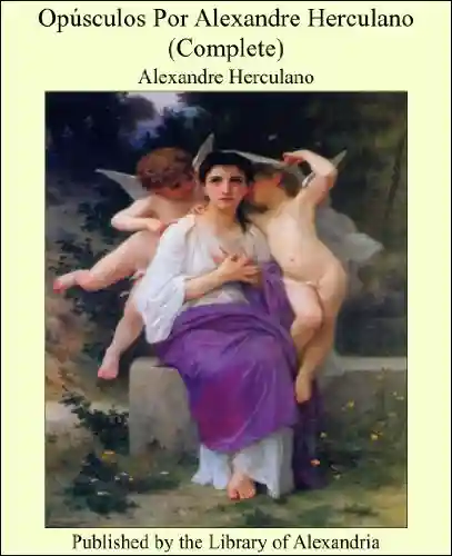 Livro: Opúsculos Por Alexandre Herculano (Complete)