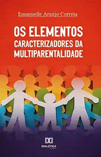 Livro: Os Elementos Caracterizadores da Multiparentalidade