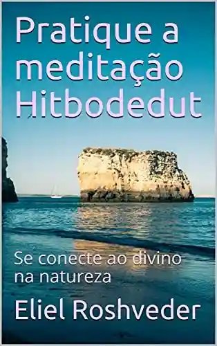 Livro: Pratique a meditação Hitbodedut: Se conecte ao divino na natureza