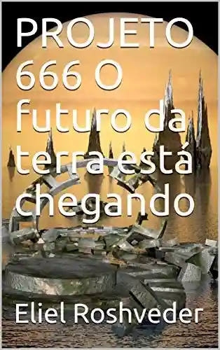 Livro: PROJETO 666 O futuro da terra está chegando