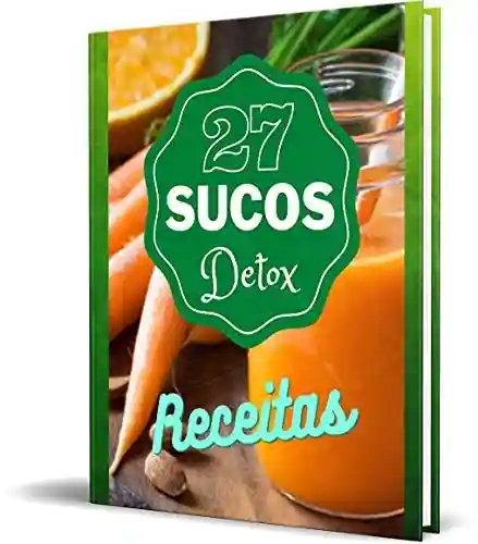 Livro: Receitas 27 SUCOS Detox: Vida Saudável