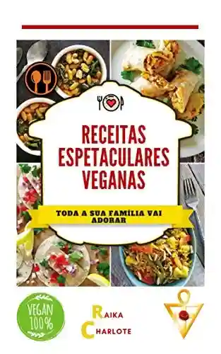 Livro: Receitas espetaculares veganas : Toda a sua família vai adorar