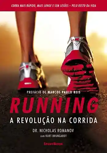 Livro: Running – A revolução na corrida: Como correr mais rápido, mais longe e sem lesões pelo resto da vida
