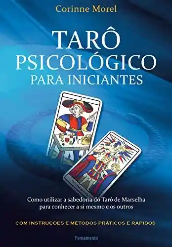 Livro: Tarô Psicológico Para Iniciantes: Como utilizar a sabedoria do Tarô de Marselha para conhecer a si mesmo e os outros