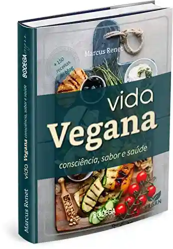 Livro: VIDA VEGANA: consciência sabor e saúde (Bodega Vegana Livro 1)