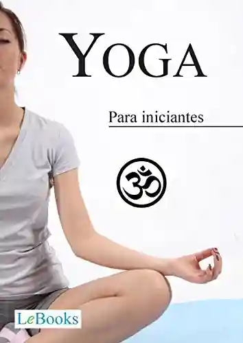 Livro: Yoga para iniciantes (Coleção Terapias Naturais)