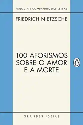 Livro: 100 aforismos sobre o amor e a morte (Grandes Ideias)