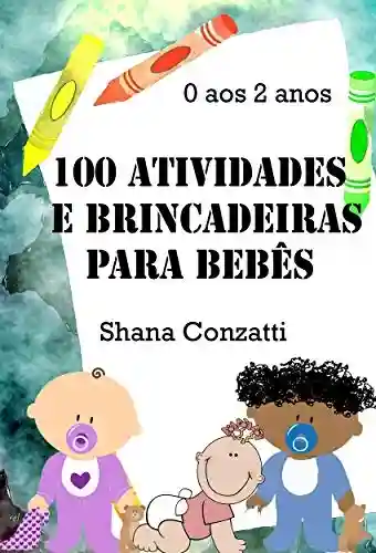Livro: 100 Atividades e Brincadeiras para Bebês (BNCC)