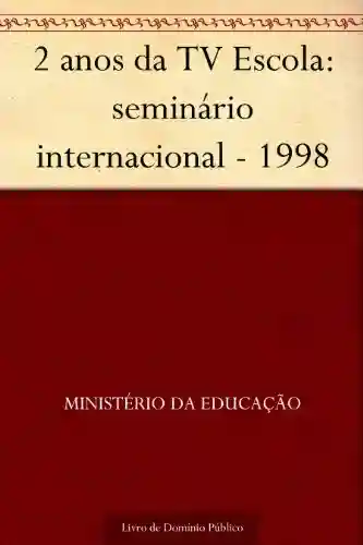 Livro: 2 anos da TV Escola: seminário internacional – 1998