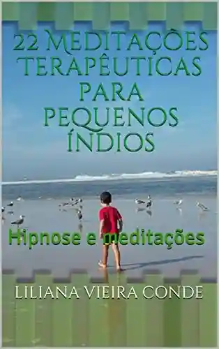 Livro: 22 Meditações Terapêuticas para pequenos índios: Hipnose e meditações (1)