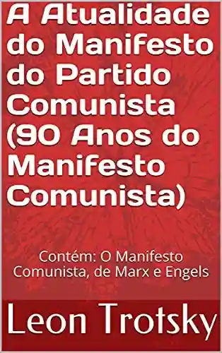 Livro: A Atualidade do Manifesto do Partido Comunista (90 Anos do Manifesto Comunista): Contém: O Manifesto Comunista, de Marx e Engels