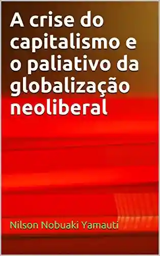 Livro: A crise do capitalismo e o paliativo da globalização neoliberal