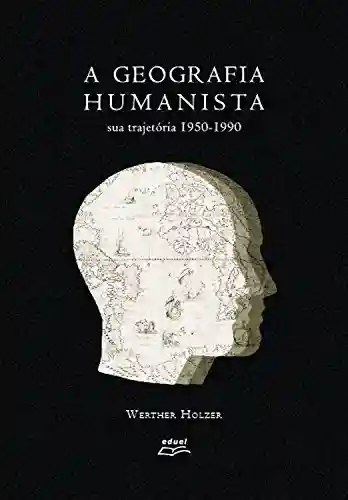Livro: A geografia humanista: Sua trajetória 1950-1990