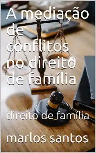 Livro: A mediação de conflitos no direito de família : direito de família