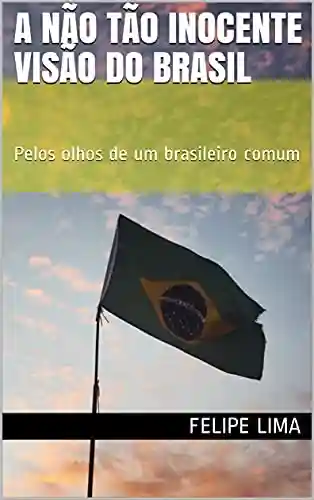 Livro: A não tão inocente visão do Brasil: Pelos olhos de um brasileiro comum