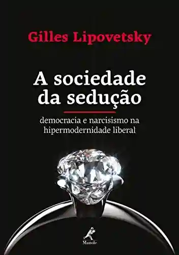 Livro: A sociedade da sedução: democracia e narcisismo na hipermodernidade liberal