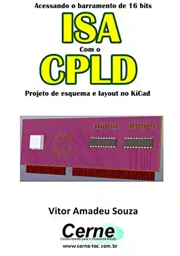 Livro: Acessando o barramento de 16 bits ISA Com o CPLD Projeto de esquema e layout no KiCad