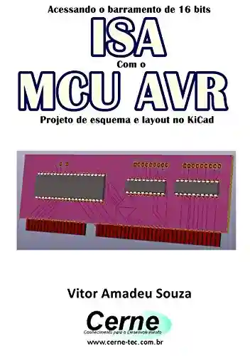 Livro: Acessando o barramento de 16 bits ISA Com o MCU AVR Projeto de esquema e layout no KiCad