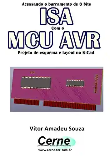 Livro: Acessando o barramento de 8 bits ISA Com o MCU AVR Projeto de esquema e layout no KiCad
