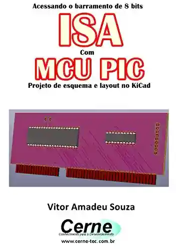 Livro: Acessando o barramento de 8 bits ISA Com o MCU PIC Projeto de esquema e layout no KiCad