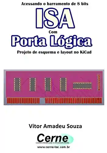 Livro: Acessando o barramento de 8 bits ISA Com Porta Lógica Projeto de esquema e layout no KiCad