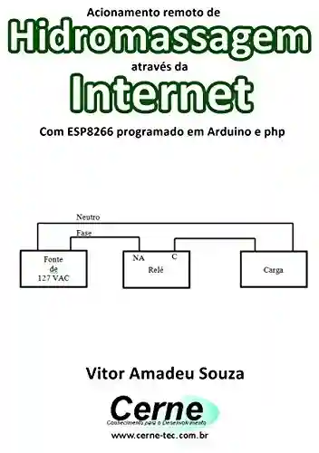 Livro: Acionamento remoto de Hidromassagem através da Internet Com ESP8266 programado em Arduino e php