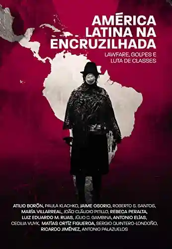 Livro: América Latina na encruzilhada: Lawfare, golpes e luta de classes
